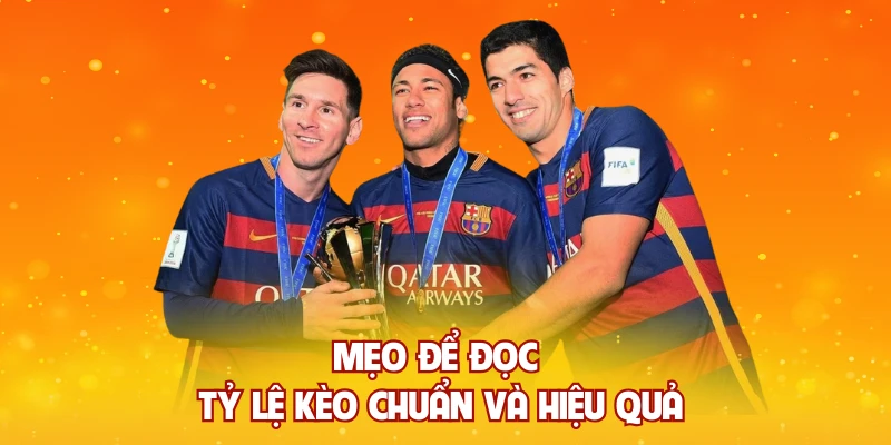 Mẹo để đọc tỷ lệ kèo chuẩn và hiệu quả